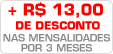 Desconto de R$13,00 por 3 meses.<br />Pague somente <strong>R$ 39,90</strong> nos <strong>três<br />primeiros meses</strong> no cartão ou déb. aut.<br />(<strong>R$ 49,90</strong> no boleto bancário). Desconto promocional